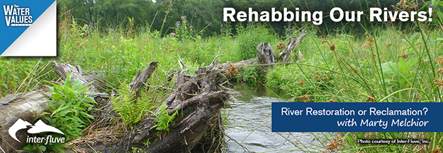 Rehabbing Our Rivers! River Restoration or Reclamation? With Marty Melchior