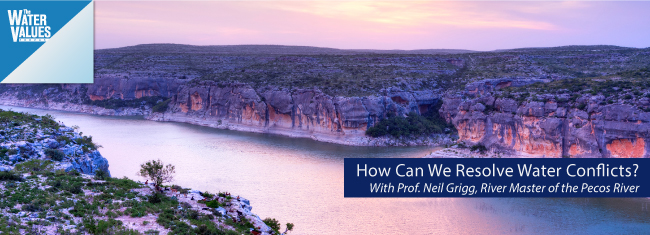 How Can We Resolve Water Conflicts? With Professor Neil Grigg, River Master of the Pecos River