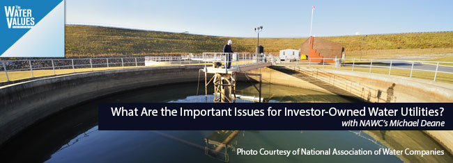 What Are the Important Issues for Investor-Owned Water Utilities? with NAWC’s Michael Deane