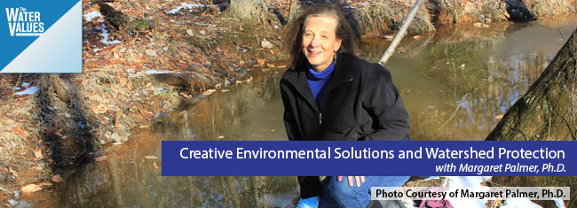 Creative Environmental Solutions and Watershed Protection with Margaret Palmer, Ph.D.