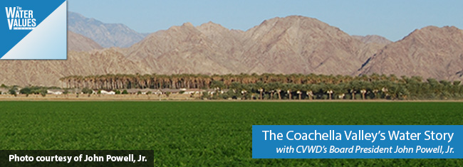 The Coachella Valley’s Water Story with CVWD’s Board President John Powell, Jr.