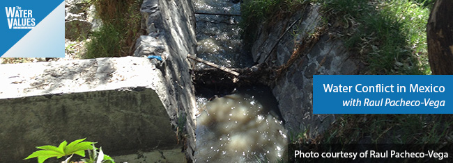 Water Conflict in Mexico with Raul Pacheco-Vega