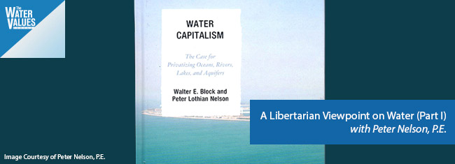 A Libertarian Viewpoint on Water (Part I) with Peter L. Nelson, P.E.