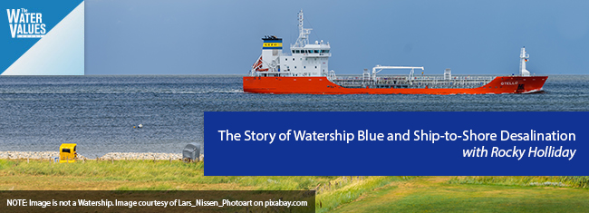 The Story of Watership Blue and Ship-to-Shore Desalination with Rocky Holliday